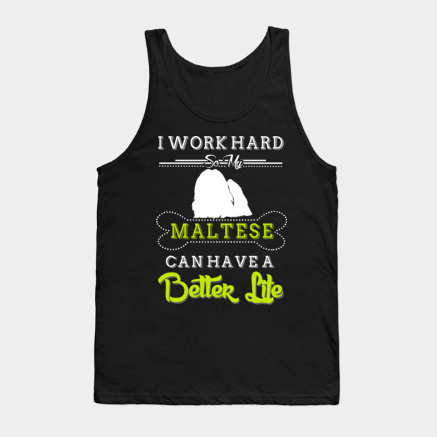 I WORK HARD SO MY Maltese